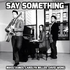 Say Something - Single by Carolyn Miller, David Wong & Mikel James album reviews, ratings, credits