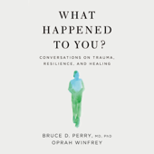 What Happened to You? - Oprah Winfrey & Bruce D. Perry