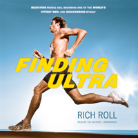 Rich Roll - Finding Ultra: Rejecting Middle Age, Becoming One of the World's Fittest Men, and Discovering Myself artwork
