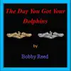 The Day You Got Your Dolphins - Single album lyrics, reviews, download