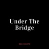 Red Nights - Under the Bridge