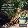 Lady Mary (A Musical Journey of Wood, Strings, And Voice) album lyrics, reviews, download