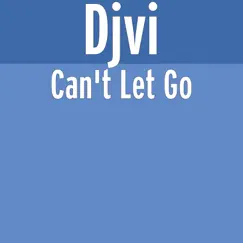 Can't Let Go - Single by Djvi album reviews, ratings, credits