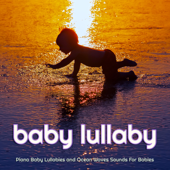 Piano Baby Lullabies and Ocean Waves Sounds For Babies - Baby Lullaby, Baby Music Experience & Baby Sleep Music