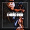 I Need Her (feat. Humpbakk Chunk) - Xan Marino lyrics