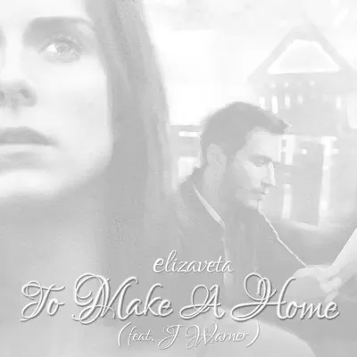 To Make a Home (feat. J Warner) - Single - Elizaveta