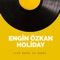 Holiday - Engin Özkan lyrics