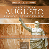 Augusto. L’uomo che fondò l’Impero di Roma - Marco Busetta