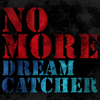 NO MORE - Dreamcatcher
