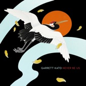 Garrett Kato - Never Be Us