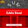 The Sun Records Sound of Eddie Bond (20 Rockin' Originals)