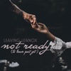 Leaving Lennox - Not Ready (To Leave Just Yet)