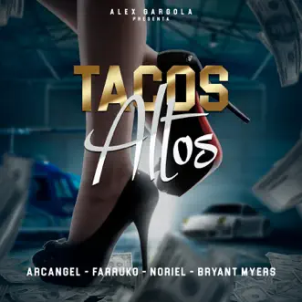 Tacos Altos (feat. Bryant Myers & Alex Gargola) by Farruko, Arcángel & Noriel song reviws