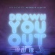 DROWN YOU OUT cover art