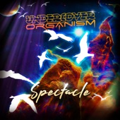 Undercover Organism - Spectacle