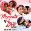 Moments of Love Mashup - Valentine’s 2019 - Single album lyrics, reviews, download