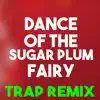 Stream & download Dance of the Sugar Plum Fairy (Trap Remix) - Single