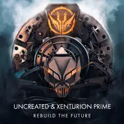 Rebuild the Future - Single by Uncreated & Xenturion Prime album reviews, ratings, credits