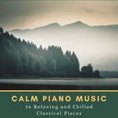 Calm Piano Music: 16 Relaxing and Chilled Classical Pieces artwork