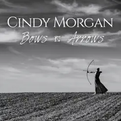 Bows & Arrows (Deluxe Edition) - Cindy Morgan