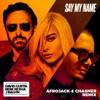 Say My Name (feat. Bebe Rexha & J Balvin) [Afrojack & Chasner Remix] - Single