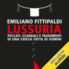 Lussuria: Peccati, scandali e tradimenti di una Chiesa fatta di uomini - Emiliano Fittipaldi