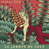 Le jardin de Lucy - Sumac Dub