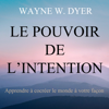 Le pouvoir de l'intention : Apprendre à cocréer le monde à votre façon - Wayne W. Dyer