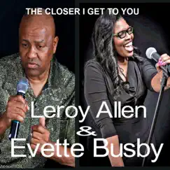 The Closer I Get to You - Single by Leroy Allen & Evette Busby album reviews, ratings, credits