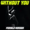 Without You (Female Version) song lyrics