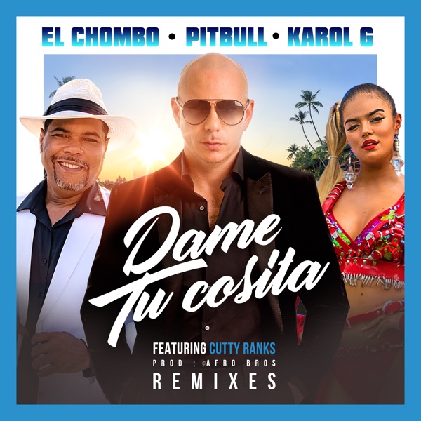 Dame Tu Cosita (feat. Cutty Ranks) [Remixes] - Single - Pitbull, El Chombo & KAROL G