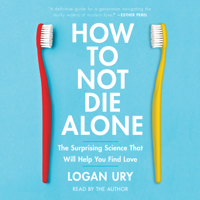 Logan Ury - How to Not Die Alone (Unabridged) artwork