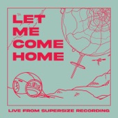 Let Me Come Home (Live from Supersize Recording) artwork