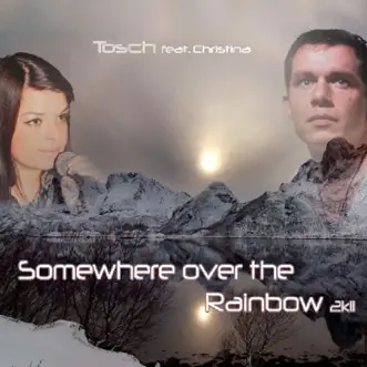 Somewhere Over the Rainbow 2K11 (Remix Edition) by Tosch & Christina album reviews, ratings, credits