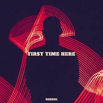 First Time Here - Single by Derrol album reviews, ratings, credits
