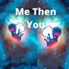 Me Then You - Single album lyrics, reviews, download