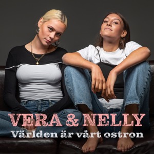 Vera & Nelly - Världen är vårt ostron