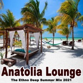 Anatolia Lounge - The Ethno Deep Summer Mix 2021 artwork