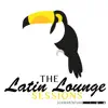 Stream & download The Latin Lounge Sessions