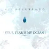 Your Tear is my Ocean - Single album lyrics, reviews, download