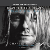 Charles R. Cross - Heavier Than Heaven: A Biography of Kurt Cobain artwork
