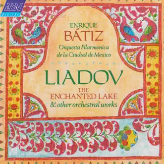 Liadov: The Enchanted Lake; 8 Russian Folk Songs; Kikimora by Orquesta Filarmónica de la Ciudad de México & Enrique Bátiz album reviews, ratings, credits