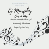 CJ Murphy - One 4 Me (Ain't No Woman Like the One I Got)