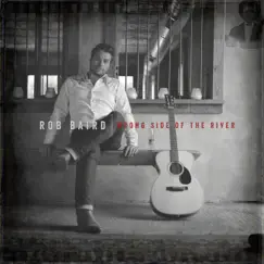 Wrong Side of the River by Rob Baird album reviews, ratings, credits