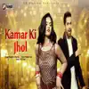 Kamar Ki Jhol - Single album lyrics, reviews, download