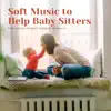 Soft Music to Help Baby Sitters - Safe Songs to Beat Toddler Insomnia album lyrics, reviews, download