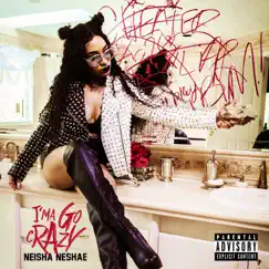 I’ma Go Crazy - Single by Neisha Neshae album reviews, ratings, credits
