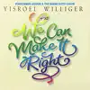 Yisroel Williger - We Can Make It Right album lyrics, reviews, download