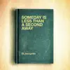 Someday Is Less Than a Second Away album lyrics, reviews, download