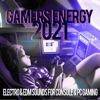 Gamers Energy 2021 - Electro & EDM Sounds For Console & PC Gaming